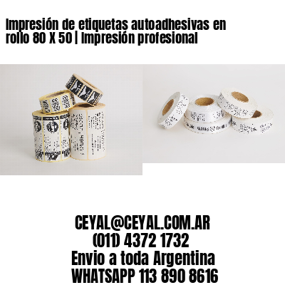 Impresión de etiquetas autoadhesivas en rollo 80 X 50 | Impresión profesional