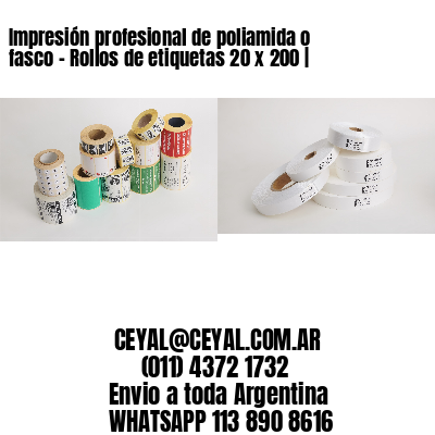 Impresión profesional de poliamida o fasco – Rollos de etiquetas 20 x 200 |
