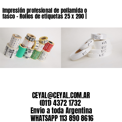 Impresión profesional de poliamida o fasco – Rollos de etiquetas 25 x 200 |