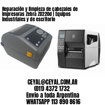 Reparación y limpieza de cabezales de impresoras Zebra ZD220d | Equipos industriales y de escritorio