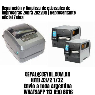Reparación y limpieza de cabezales de impresoras Zebra ZD220d | Representante oficial Zebra