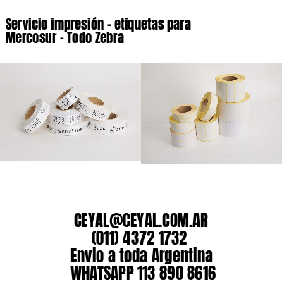 Servicio impresión – etiquetas para Mercosur – Todo Zebra