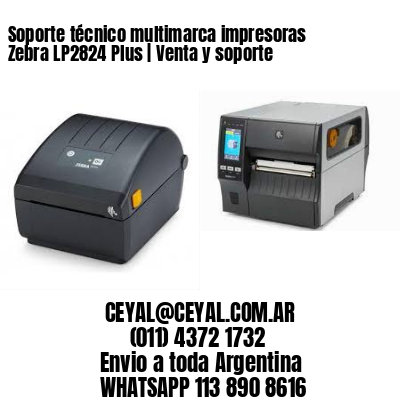 Soporte técnico multimarca impresoras Zebra LP2824 Plus | Venta y soporte