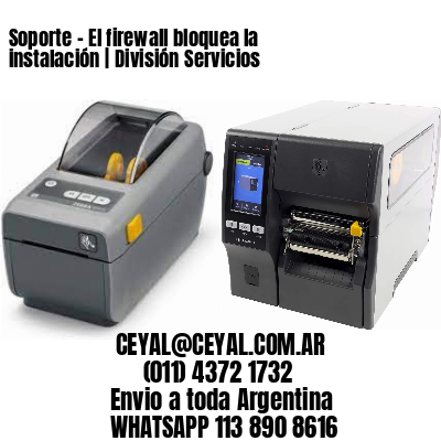Soporte – El firewall bloquea la instalación | División Servicios