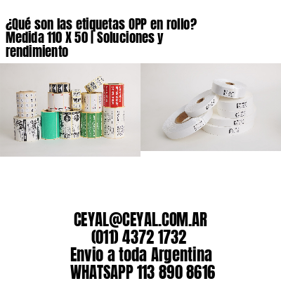 ¿Qué son las etiquetas OPP en rollo? Medida 110 X 50 | Soluciones y rendimiento