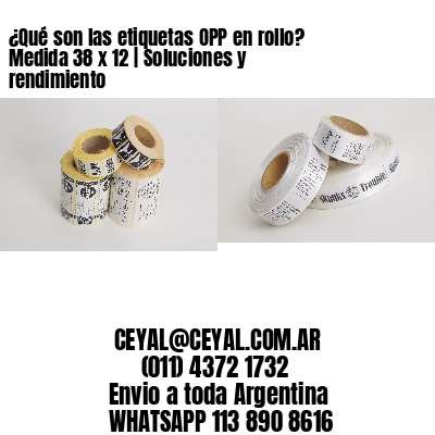 ¿Qué son las etiquetas OPP en rollo? Medida 38 x 12 | Soluciones y rendimiento