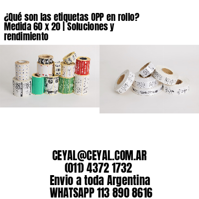 ¿Qué son las etiquetas OPP en rollo? Medida 60 x 20 | Soluciones y rendimiento