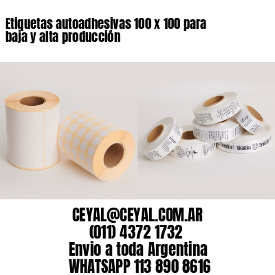 Etiquetas autoadhesivas 100 x 100 para baja y alta producción