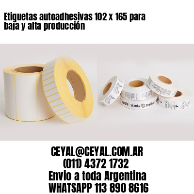 Etiquetas autoadhesivas 102 x 165 para baja y alta producción