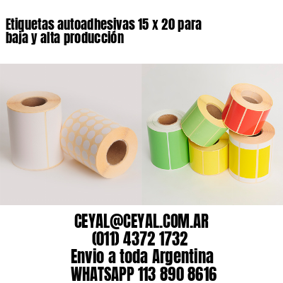 Etiquetas autoadhesivas 15 x 20 para baja y alta producción