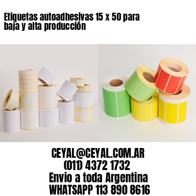 Etiquetas autoadhesivas 15 x 50 para baja y alta producción