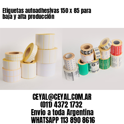 Etiquetas autoadhesivas 150 x 85 para baja y alta producción