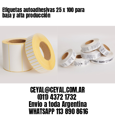 Etiquetas autoadhesivas 25 x 100 para baja y alta producción