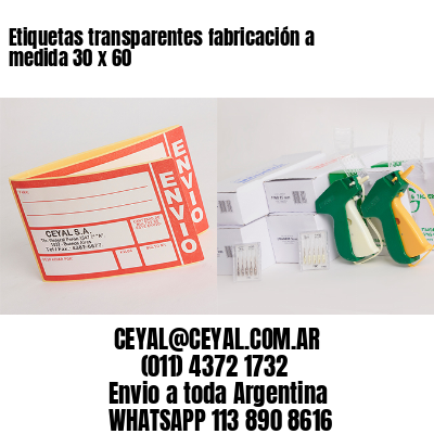 Etiquetas transparentes fabricación a medida 30 x 60