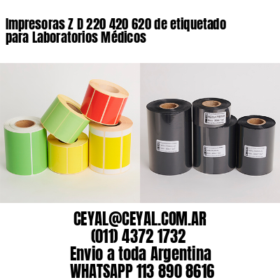 Impresoras Z D 220 420 620 de etiquetado para Laboratorios Médicos