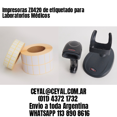 Impresoras ZD420 de etiquetado para Laboratorios Médicos