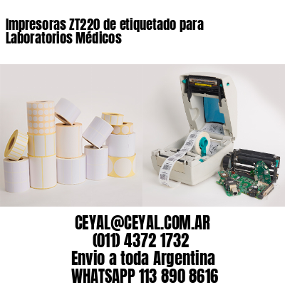 Impresoras ZT220 de etiquetado para Laboratorios Médicos