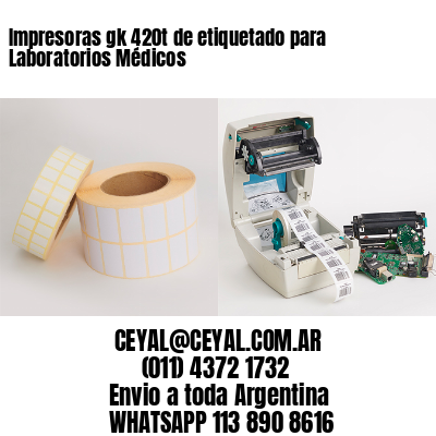 Impresoras gk 420t de etiquetado para Laboratorios Médicos