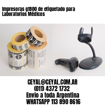 Impresoras gt800 de etiquetado para Laboratorios Médicos
