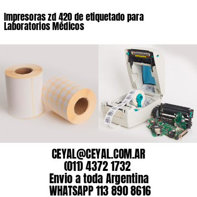Impresoras zd 420 de etiquetado para Laboratorios Médicos