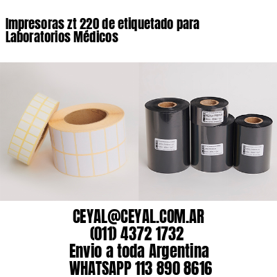 Impresoras zt 220 de etiquetado para Laboratorios Médicos