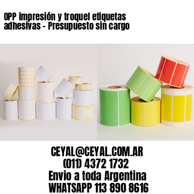OPP impresión y troquel etiquetas adhesivas – Presupuesto sin cargo
