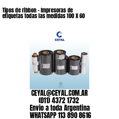 Tipos de ribbon – Impresoras de etiquetas todas las medidas 100 X 60