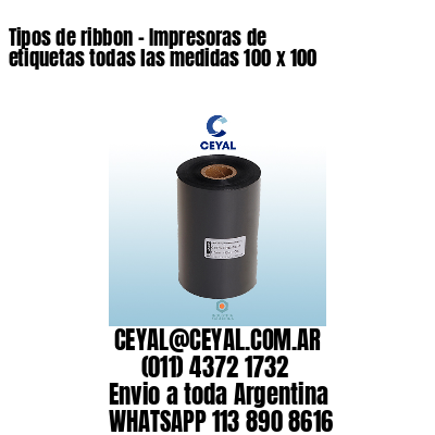 Tipos de ribbon – Impresoras de etiquetas todas las medidas 100 x 100