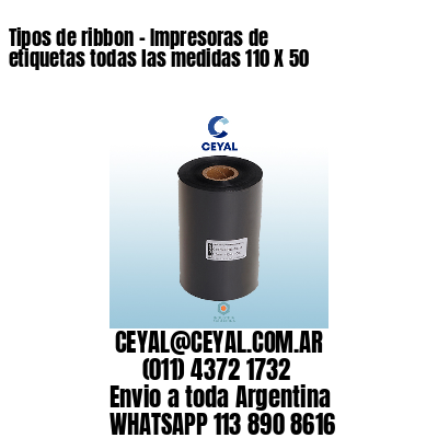 Tipos de ribbon – Impresoras de etiquetas todas las medidas 110 X 50