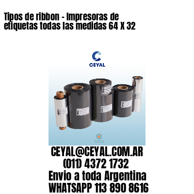 Tipos de ribbon – Impresoras de etiquetas todas las medidas 64 X 32