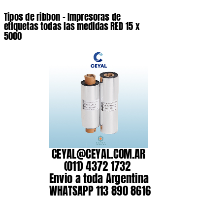 Tipos de ribbon – Impresoras de etiquetas todas las medidas RED 15 x 5000