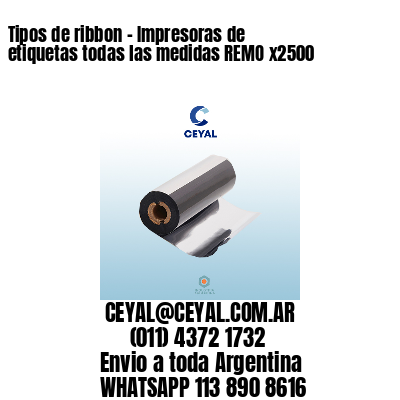 Tipos de ribbon – Impresoras de etiquetas todas las medidas REMO x2500