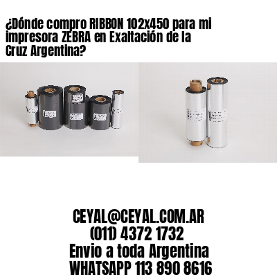 ¿Dónde compro RIBBON 102×450 para mi impresora ZEBRA en Exaltación de la Cruz Argentina?