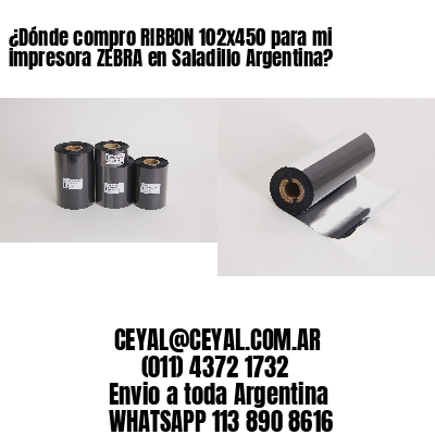 ¿Dónde compro RIBBON 102×450 para mi impresora ZEBRA en Saladillo Argentina?