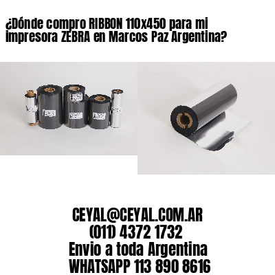 ¿Dónde compro RIBBON 110×450 para mi impresora ZEBRA en Marcos Paz Argentina?