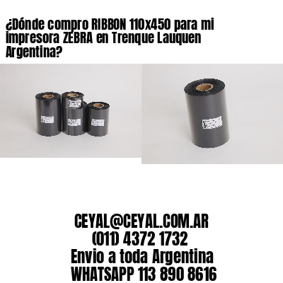 ¿Dónde compro RIBBON 110×450 para mi impresora ZEBRA en Trenque Lauquen Argentina?