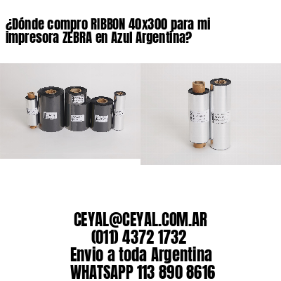 ¿Dónde compro RIBBON 40×300 para mi impresora ZEBRA en Azul Argentina?