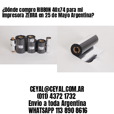 ¿Dónde compro RIBBON 40×74 para mi impresora ZEBRA en 25 de Mayo Argentina?