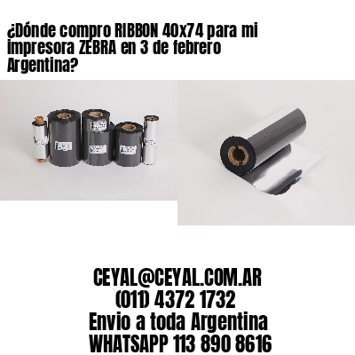 ¿Dónde compro RIBBON 40×74 para mi impresora ZEBRA en 3 de febrero Argentina?