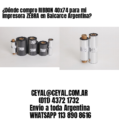 ¿Dónde compro RIBBON 40×74 para mi impresora ZEBRA en Balcarce Argentina?