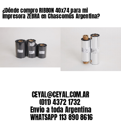 ¿Dónde compro RIBBON 40×74 para mi impresora ZEBRA en Chascomús Argentina?