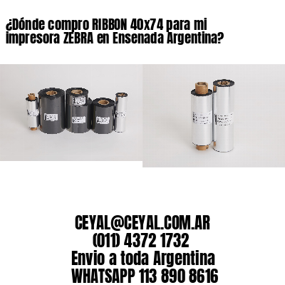 ¿Dónde compro RIBBON 40×74 para mi impresora ZEBRA en Ensenada Argentina?