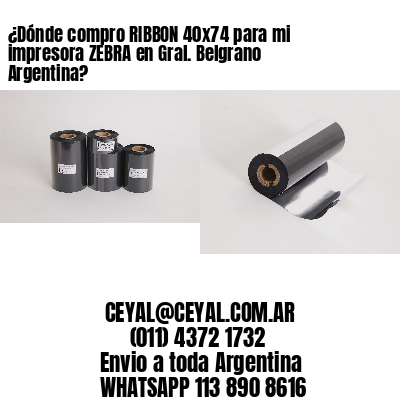 ¿Dónde compro RIBBON 40×74 para mi impresora ZEBRA en Gral. Belgrano Argentina?