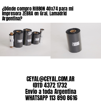 ¿Dónde compro RIBBON 40×74 para mi impresora ZEBRA en Gral. Lamadrid Argentina?