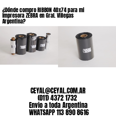 ¿Dónde compro RIBBON 40×74 para mi impresora ZEBRA en Gral. Villegas Argentina?
