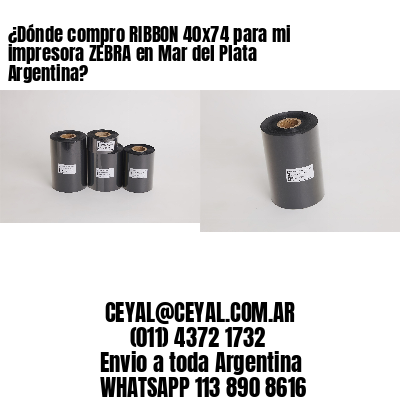 ¿Dónde compro RIBBON 40×74 para mi impresora ZEBRA en Mar del Plata Argentina?