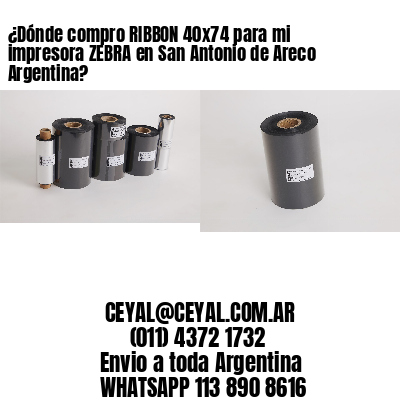 ¿Dónde compro RIBBON 40×74 para mi impresora ZEBRA en San Antonio de Areco Argentina?
