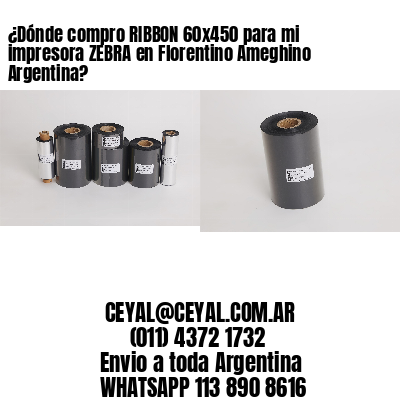 ¿Dónde compro RIBBON 60×450 para mi impresora ZEBRA en Florentino Ameghino Argentina?