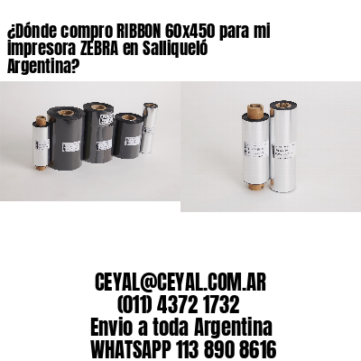 ¿Dónde compro RIBBON 60×450 para mi impresora ZEBRA en Salliqueló Argentina?