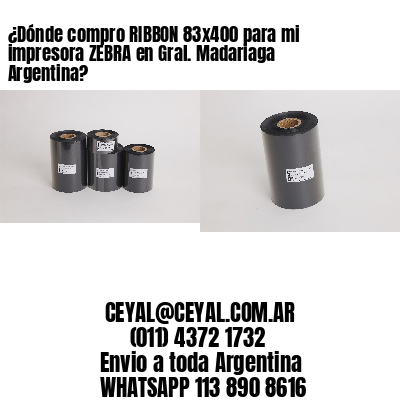 ¿Dónde compro RIBBON 83×400 para mi impresora ZEBRA en Gral. Madariaga Argentina?